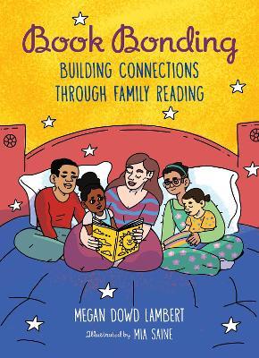 Book Bonding: Building Connections Through Family Reading - Megan Dowd Lambert,Mia Saine - cover