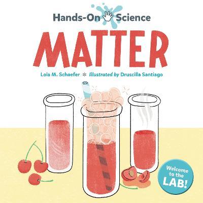 Hands-On Science: Matter - Lola M. Schaefer,Druscilla Santiago - cover