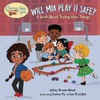 Chicken Soup for the Soul KIDS: Mia Takes a Shot: A Book About Trying New Things - JaNay Brown-Wood,Lorian Tu - cover