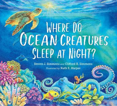 Where Do Ocean Creatures Sleep at Night? - Steven J. Simmons,Clifford R. Simmons - cover