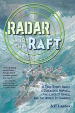 Radar and the Raft: A True Story About a Scientific Marvel, the Lives it Saved, and the World it Changed