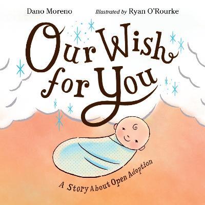 Our Wish for You: A Story About Open Adoption - Dano Moreno,Ryan O'Rourke - cover