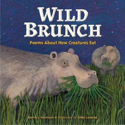 Wild Brunch: Poems About How Creatures Eat - David L. Harrison,Giles Laroche - cover