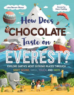 How Does Chocolate Taste on Everest?: Explore Earth's Most Extreme Places Through Sight, Sound, Smell, Touch, and Taste - Leisa Stewart-Sharpe - cover