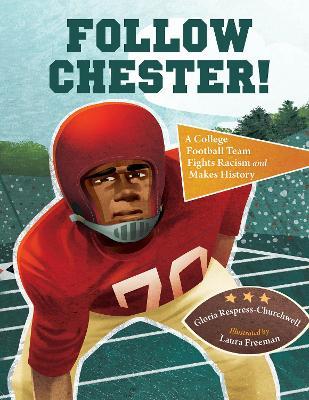 Follow Chester!: A College Football Team Fights Racism and Makes History - Gloria Respress-Churchwell,Laura Freeman - cover