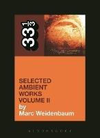 Aphex Twin's Selected Ambient Works Volume II - Marc Weidenbaum - cover