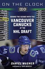 On the Clock: Vancouver Canucks: Behind the Scenes with the Vancouver Canucks at the NHL Draft