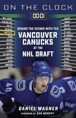 On the Clock: Vancouver Canucks: Behind the Scenes with the Vancouver Canucks at the NHL Draft - Daniel Wagner - cover