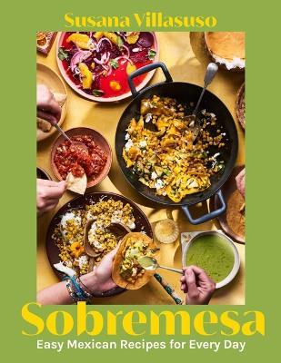 Sobremesa: Easy Mexican Recipes for Every Day - Susana Villasuso - cover