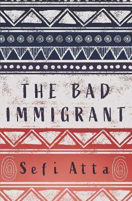 The Bad Immigrant - Sefi Atta - cover