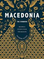 Macedonia: The Cookbook: Recipes and Stories from the Balkans