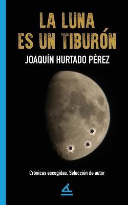 La luna es un tiburon - Joaquin Hurtado Perez - cover