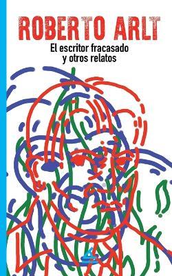 El escritor fracasado y otros relatos - Roberto Arlt - cover