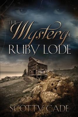 The Mystery of Ruby Lode - Scotty Cade - cover