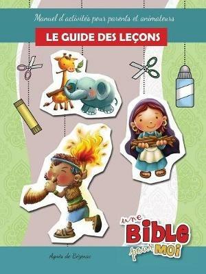 Le guide des lecons - Une Bible pour Moi: Manuel d'activites pour parents et animateurs - Agnes De Bezenac - cover