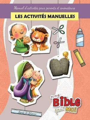 Les activites manuelles - Une Bible pour Moi: Manuel d'activites pour parents et animateurs - Agnes De Bezenac - cover