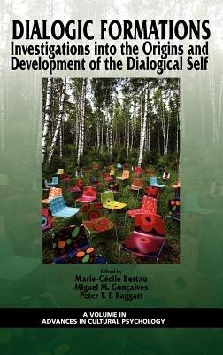 Dialogic Formations: Investigations Into the Origins and Development of the Dialogical Self (Hc) (Advances in Cultural Psychology: Constructing Human Developm) - Gonçalves & Raggatt Bertau - cover