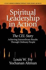 Spiritual Leadership in Action: The CEL Story Achieving Extraordinary Results Through Ordinary People