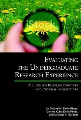 Evaluating the Undergraduate Research Experience: A Guide for Program Directors and Principal Investigators - Gabriel M. Della-Piana,Connie Kubo Della-Piana,Michael K. Gardner - cover