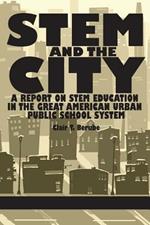 STEM and the City: A Report on STEM Education in the Great American Urban Public School System