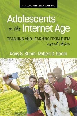 Adolescents In The Internet Age: Teaching And Learning From Them - Paris S. Strom,Robert D. Strom - cover