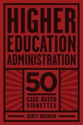 Higher Education Administration: 50 Case-Based Vignettes - Scott Newman - cover