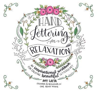 Hand Lettering for Relaxation: An Inspirational Workbook for Creating Beautiful Lettered Art - Amy Latta - cover