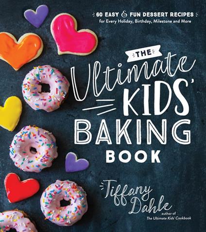 The Ultimate Kids’ Baking Book - Tiffany Dahle - ebook