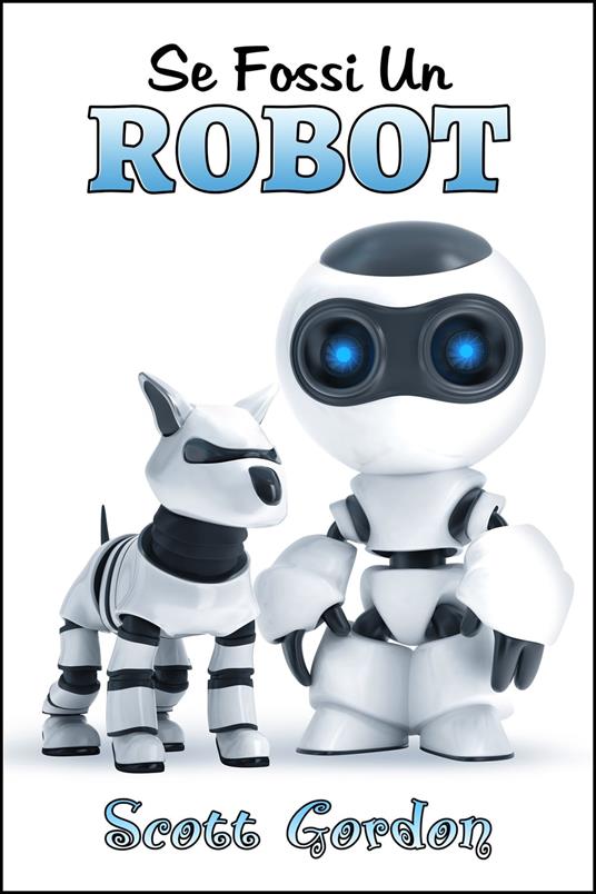 Se Fossi Un Robot - Gordon Scott - ebook