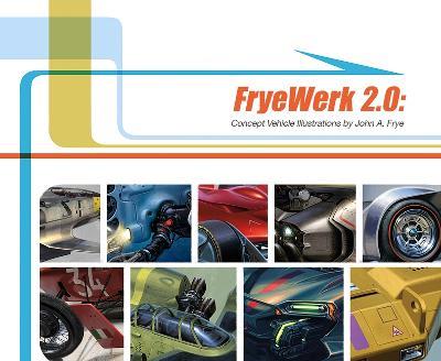 FryeWerk 2.0: Concept Vehicle Illustrations - John A. Frye - cover
