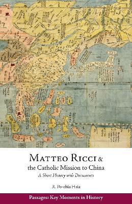 Matteo Ricci and the Catholic Mission to China, 1583 1610: A Short History with Documents - Ronnie Po-Chia Hsia - cover