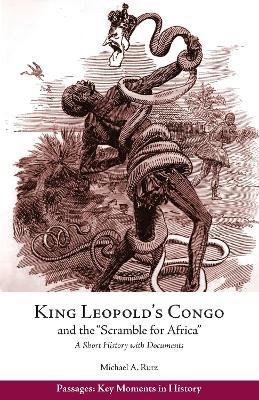 King Leopold's Congo and the "Scramble for Africa": A Short History with Documents - Michael A Rutz - cover