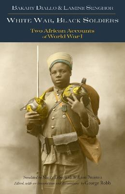 White War, Black Soldiers: Two African Accounts of World War I - Bakary Diallo,Lamine Senghor - cover