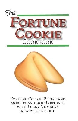 The Fortune Cookie Cookbook: With Original Recipe, Variations, and more than 1,300 Fortunes with Lucky Numbers ready to cut out - Victoria Rey - cover