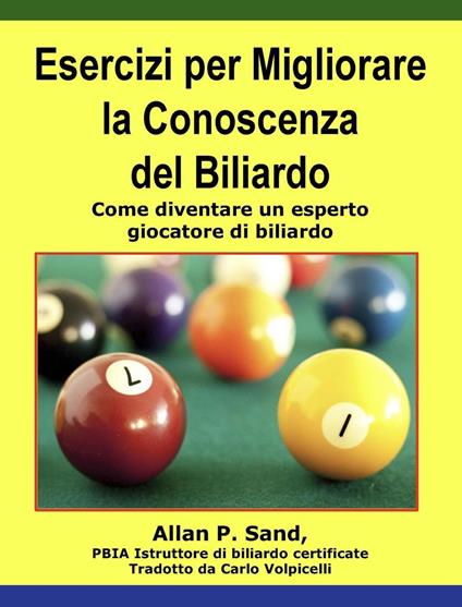 Esercizi per Migliorare la Conoscenza del Biliardo - Come diventare un esperto giocatore di biliardo - Allan P. Sand - ebook