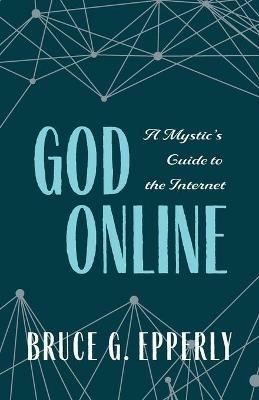 God Online: A Mystic's Guide to the Internet - Bruce Epperly - cover