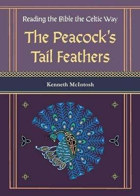 The Peacock's Tail Feathers (Reading the Bible the Celtic Way) - Kenneth McIntosh - cover