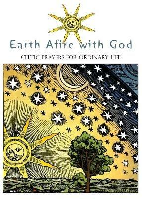 Earth Afire with God: Celtic Prayers for Ordinary Life - cover