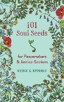 101 Soul Seeds for Peacemakers & Justice-Seekers - Bruce G Epperly - cover