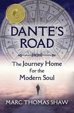 Dante's Road: The Journey Home for the Modern Soul