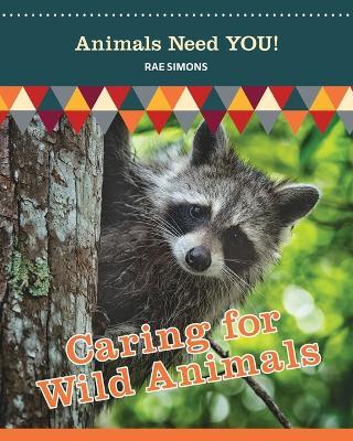 Caring for Wild Animals (Animals Need YOU!) - Rae Simons - cover