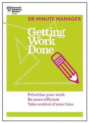 Getting Work Done (HBR 20-Minute Manager Series): Prioritize Your Work, be More Efficient, Take Control of Your Time - Harvard Business Review - cover