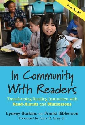 In Community With Readers: Transforming Reading Instruction with Read-Alouds and Minilessons - Lynsey Burkins,Franki Sibberson - cover