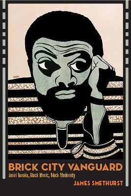 Brick City Vanguard: Amiri Baraka, Black Music, Black Modernity - James Smethurst - cover