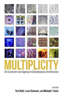 Multiplicity: On Constraint and Agency in Contemporary Architecture - cover