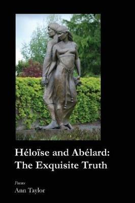 Heloise and Abelard: The Exquisite Truth - Ann Taylor - cover