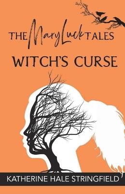 The Mary Luck Tales: Witch's Curse - Katherine Hale Stringfield - cover