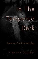 In the Tempered Dark: Contemporary Poets Transcending Elegy