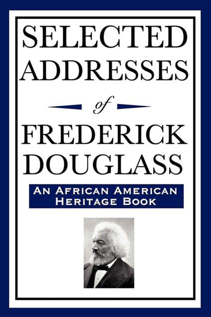 Selected Addresses of Frederick Douglass