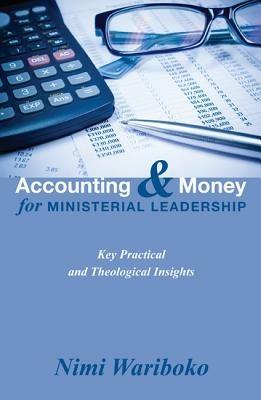 Accounting and Money for Ministerial Leadership: Key Practical and Theological Insights - Nimi Wariboko - cover